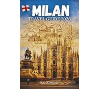 MILAN TRAVEL GUIDE 2026: A Practical Guide to Sightseeing, Transport, Food, Shopping & Day Trips