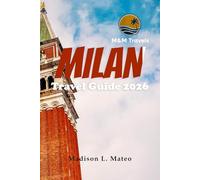 MILAN Travel Guide 2026: Discover Iconic Landmarks, Savor Authentic Cuisine, Uncover Hidden Gems, and Plan Perfect Day Trips in Italy’s Fashion Capital
