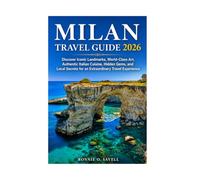 MILAN TRAVEL GUIDE 2026: Discover Iconic Landmarks, World-Class Art, Authentic Italian Cuisine, Hidden Gems, and Local Secrets for an Extraordinary Travel Experience