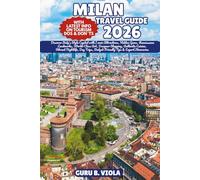 MILAN TRAVEL GUIDE 2026: Discover Italy’s Style Capital with Iconic Attractions, Hidden Gems, Renaissance Landmarks, World-Class Art, Designer ... Budget-Friendly Tips & Expert Itineraries