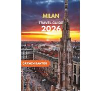 MILAN Travel Guide 2026: Explore Top Attractions, Hidden Gems, Local Food, Shopping, and Unforgettable Experiences in Italy’s Fashion & Culture Capital
