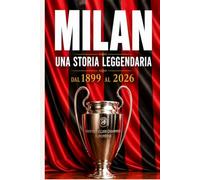 MILAN - Una Storia Leggendaria: dal 1899 al 2026