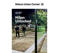 Milan Unlocked. Lo spazio pubblico dopo la pandemia. Ediz. italiana e inglese