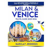 Milan & Venice Travel Guide 2025-2026: Discover Italy’s Fashion Capital and Floating City with Insider Tips, Must-See Attractions, Food, Culture & Itineraries