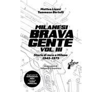 Milanesi brava gente. Storie di nera a Milano (1945-1975). Vol. 3 - Liuzzi...