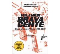 Milanesi Brava Gente. Storie Di Nera A Milano (1946-1975) - 2018 - Milieu