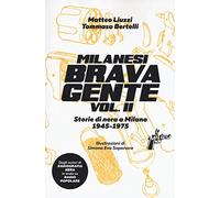 Milanesi brava gente. Storie di nera a Milano (1946-1975). Vol. 2
