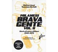 Milanesi brava gente. Storie di nera a Milano (1946-1975). Vol. 2