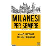 Milanesi per sempre. Viaggio emozionale nel cuore meneghino