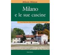 Milanin Milanon. Milano e le sue cascine
