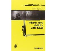 Milano 1946: delitti a Città Studi - Capezzuoli Fulvio
