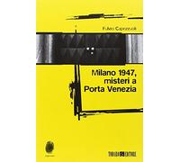 Milano 1947, misteri a Porta Venezia