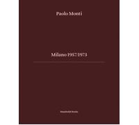 Milano 1957-1973. Ediz. italiana e inglese - Monti Paolo
