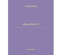Milano 1963/1973. Ediz. italiana e inglese - Cerati Carla
