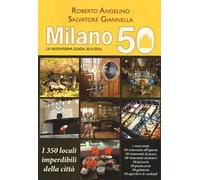 Milano 50. La nuovissima guida 2015/2016. I 350 locali imperdibili della città