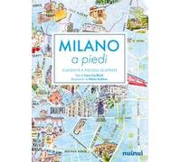Milano a piedi. Curiosità e piccole scoperte. Nuova ediz.