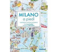 Milano a piedi. Curiosità e piccole scoperte. Nuova ediz.