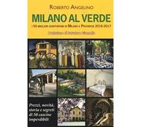 Milano al verde. I 50 migliori agriturismi di Milano e provincia 2016-2017