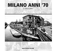 Milano anni '70 e dintorni. Ediz. illustrata