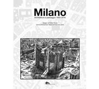 Milano. Architettura e paesaggio 1920-2016 - Testa Alessandra, Zorzi Eleonora
