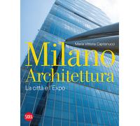 Milano architettura. La città e l'Expo. Ediz. illustrata - Capitanucci Mar...