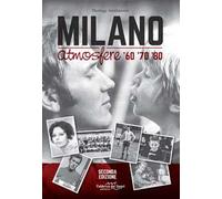 Milano atmosfere '60 '70 '80. Ediz. illustrata