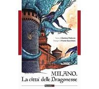Milano. Città delle dragonesse. Ediz. illustrata