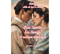 Milano, città di luci e ombre: Luci spente sui Navigli Il rumore dell’acqua