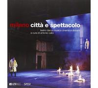 Milano. Città e spettacolo. Teatro danza musica cinema e dintorni. Ediz. illustr