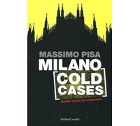 Milano cold cases. Delitti senza un colpevole
