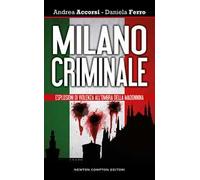 Milano criminale. Esplosioni di violenza all'ombra della Madonnina