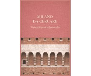 Milano da cercare: 90 giochi di parole nella città solida