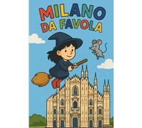 Milano da Favola: Storie per conoscere la città