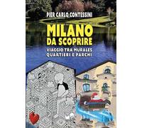 Milano da scoprire. Viaggio tra murales, quartieri e parchi. Ediz. illustrata