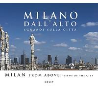 Milano dall'alto. Sguardi sulla città. Ediz. italiana e inglese