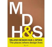 Milano Design Hub & Spoke. The places where design lives. Ediz. illustrata