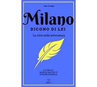 Milano. Dicono di lei. La città nella letteratura