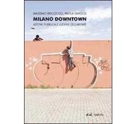 Milano downtown. Azione pubblica e luoghi dell'abitare