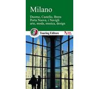 Milano. Duomo, Castello, Brera, Porta Nuova, i Navigli, arte, moda, musica, design