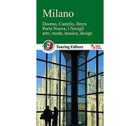 Milano. Duomo, Castello, Brera, Porta Nuova, i Navigli, arte, moda, musica, design, Guide d'Italia + Informazione pratiche