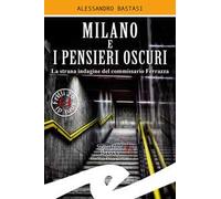 Milano e i pensieri oscuri. La strana indagine del commissario Ferrazza