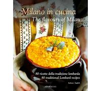 Lombardia in Cucina 80 ricette della tradizione-The flavours of Lombardy 80 traditional recipes. Ediz. italiana e inglese