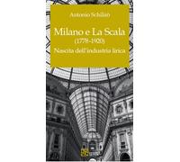 Milano e La Scala (1778-1920). Nascita dell'industria lirica - [SEFER Editore]