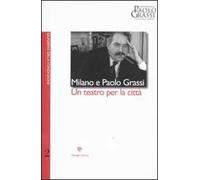 Milano e Paolo Grassi. Un teatro per la città