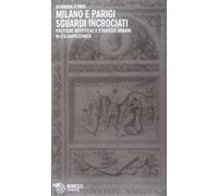 Milano e Parigi sguardi incrociati. Politiche artistiche e strategie urbane in età napoleonica