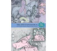 Guarnieri Grazia – Milano fantastica. La guida di Milano – Ediz. italiana e inglese