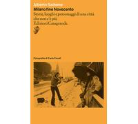 Milano fine Novecento. Storie, luoghi e personaggi di una città che non c'è più