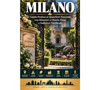 MILANO: Guida Pratica ai Quartieri Nascosti, con Itinerari a Orario Fisso e Indirizzi Verificati