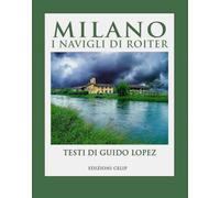 Milano. I Navigli di Roiter. Ediz. illustrata - Lopez Guido