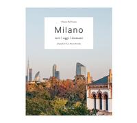 Milano. Ieri, oggi, domani - 2025 - Mondadori Electa